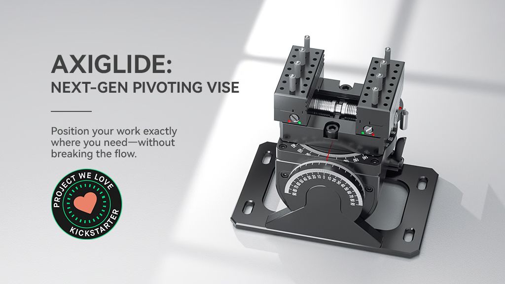 Kickstarter - AxiGlide Next-gen Pivoting Vise for Smooth, Precise Control